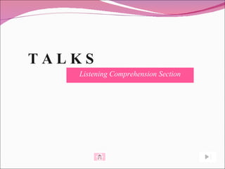 TALKS
   Listening Comprehension Section
 