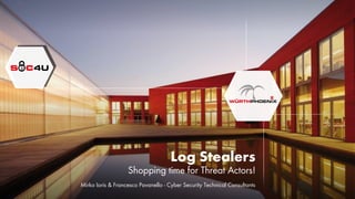 Log Stealers
Shopping time for Threat Actors!
Mirko Ioris & Francesco Pavanello - Cyber Security Technical Consultants
 