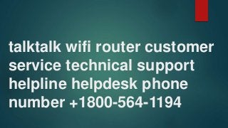 talktalk wifi router customer
service technical support
helpline helpdesk phone
number +1800-564-1194
 
