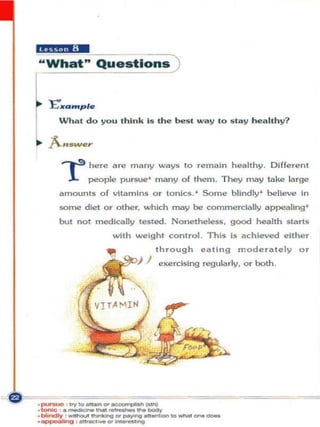"Z;;'"M;-
 " What " QUes tlOltS)


     l:."'''Q,,"p/~
        Wha t do yo u thi n k Is the best w a y t o Sl ay h ealtJ-oy?




        -.-s here are many ways to                 remain h e;,lthy. Di fferent
           .L    people pu rsue ' many of them. They m;,y ta ke large
        amounts of vitamins Or tonics. ' Some blindly ' believe In
        :oorne diet or other, which m a y be commercially appealing '
        but not medlc;,lly tested. Nonet heless. good health starts
                             with weight con trol. This I, ;,chieved either
                                         through eating        modera t ely 0 '
                                     I   e xercising regu larly, or both .




._._ _ -
•_
                      ....
           t<yto_ ... _ _ _

._ry .--........-.g"'_ ..._
. ~ , _"'_"'Il
                                  ....      ... _ - -
 