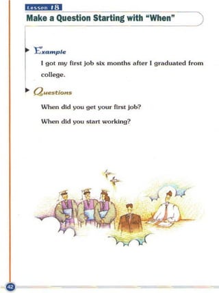 "i4111 .:1
Make a Question Starting with "When "                  )


  'E"Jfample
    I got my first Job six months afte r I graduated from
    college .

.. QUe5tioHS

    When did you get your first Job?

    When did you 5tart working?
 