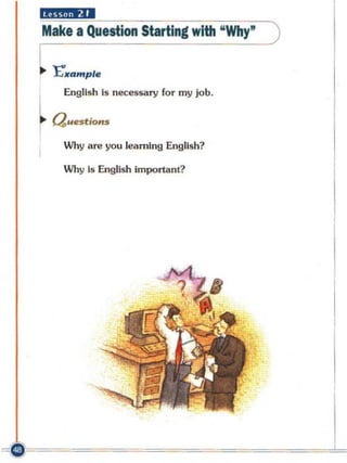 Make a Question Starting with "Why"

    t xamplc
I     English Is necessary for my Job.

i   QUllstioff'

      Why are you learning English?

      Why Is English Important?
 