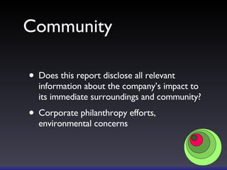 Community Does this report disclose all relevant information about the company’s impact to its immediate surroundings and community?  Corporate philanthropy efforts, environmental concerns 