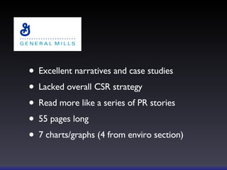 Excellent narratives and case studies Lacked overall CSR strategy Read more like a series of PR stories 55 pages long 7 charts/graphs (4 from enviro section) 