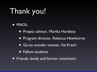 Thank you! MAOL: Project advisor, Martha Hardesty Program director, Rebecca Hawthorne Go-to wonder woman, Val Krech Fellow students Friends, family and former coworkers 