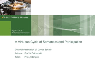 A Virtuous Cycle of Semantics and Participation

Doctoral dissertation of: Davide Eynard
Advisor: Prof. M.Colombetti
Tutor:    Prof. A.Bonarini
 