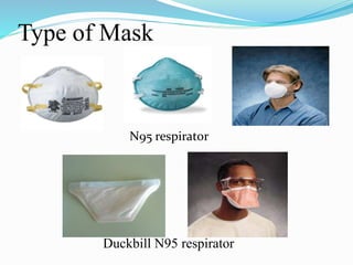 Type of Mask 
N95 respirator 
Duckbill N95 respirator 
 