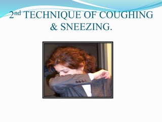 2nd TECHNIQUE OF COUGHING 
& SNEEZING. 
 
