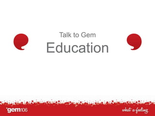 Talk to Gem

Education

 