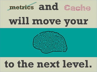 and
will move your
to the next level.
metrics
 