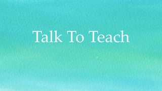 Talk To Teach
 