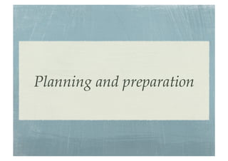 Planning and preparation
 