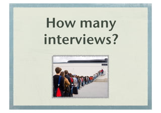How many
interviews?!
 