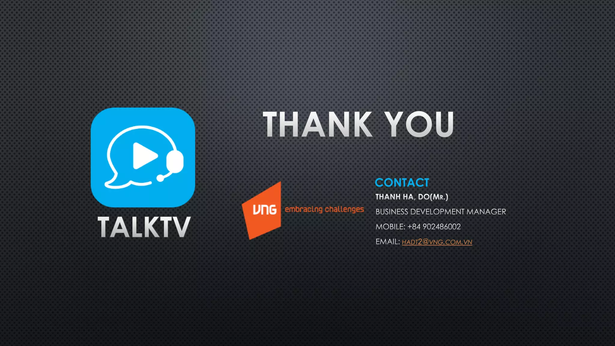 HADT2@VNG.COM.VN
CONTACT