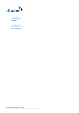 14, rue Aldringen
L-1118 Luxembourg
Luxembourg

+352 20 33 35 343
contact@talkwalker.com
www.talkwalker.com

© 2013 by Talkwalker – Created with Tapio Liller, Oseon.
More about Talkwalker at talkwalker.com, Twitter: @Talkwalker and Facebook: facebook.com/Talkwalker

 