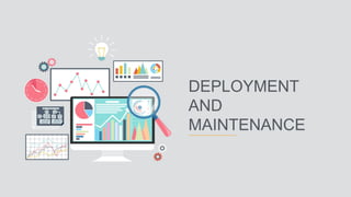 DEPLOYMENT
AND
MAINTENANCE
 
