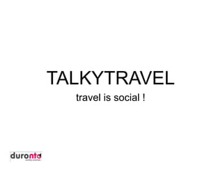 TALKYTRAVEL
  travel is social !
 