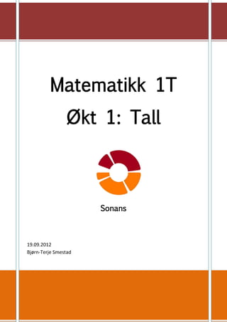 Matematikk 1T
                Økt 1: Tall



                      Sonans



19.09.2012
Bjørn-Terje Smestad
 