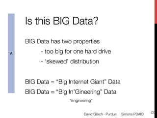 Is this BIG Data?

BIG Data has two properties



- too big for one hard drive



A


- ‘skewed’ distribution



BIG Data ...