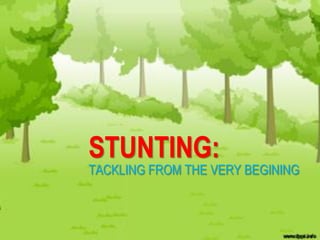 STUNTING:
TACKLING FROM THE VERY BEGINING
 