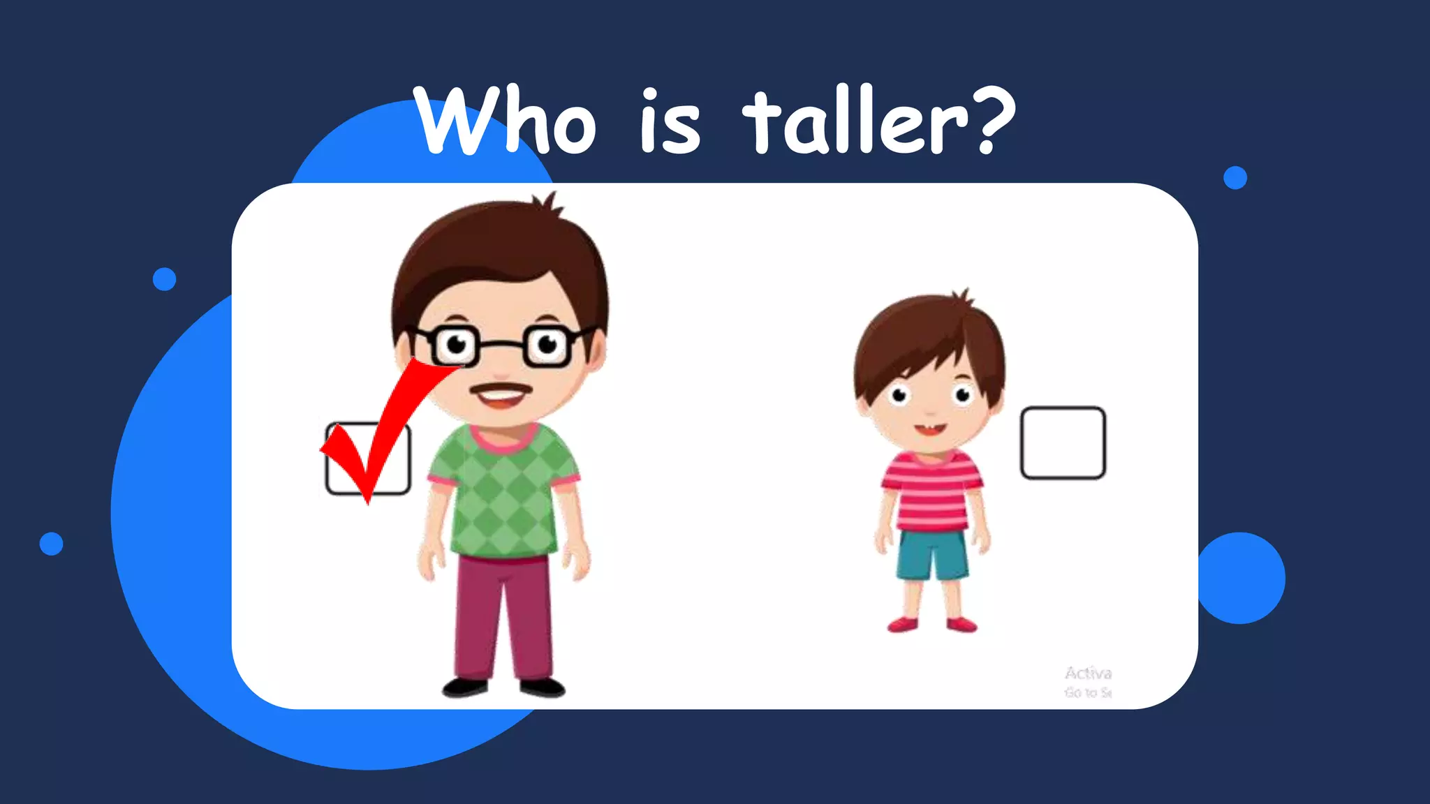 Who is taller?
 