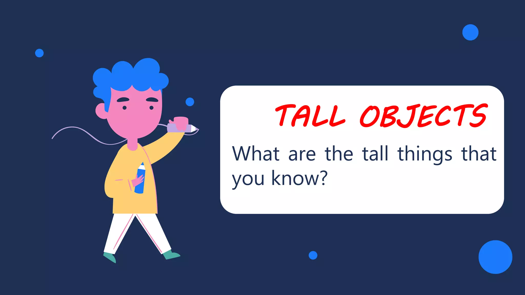 TALL OBJECTS
What are the tall things that
you know?
 