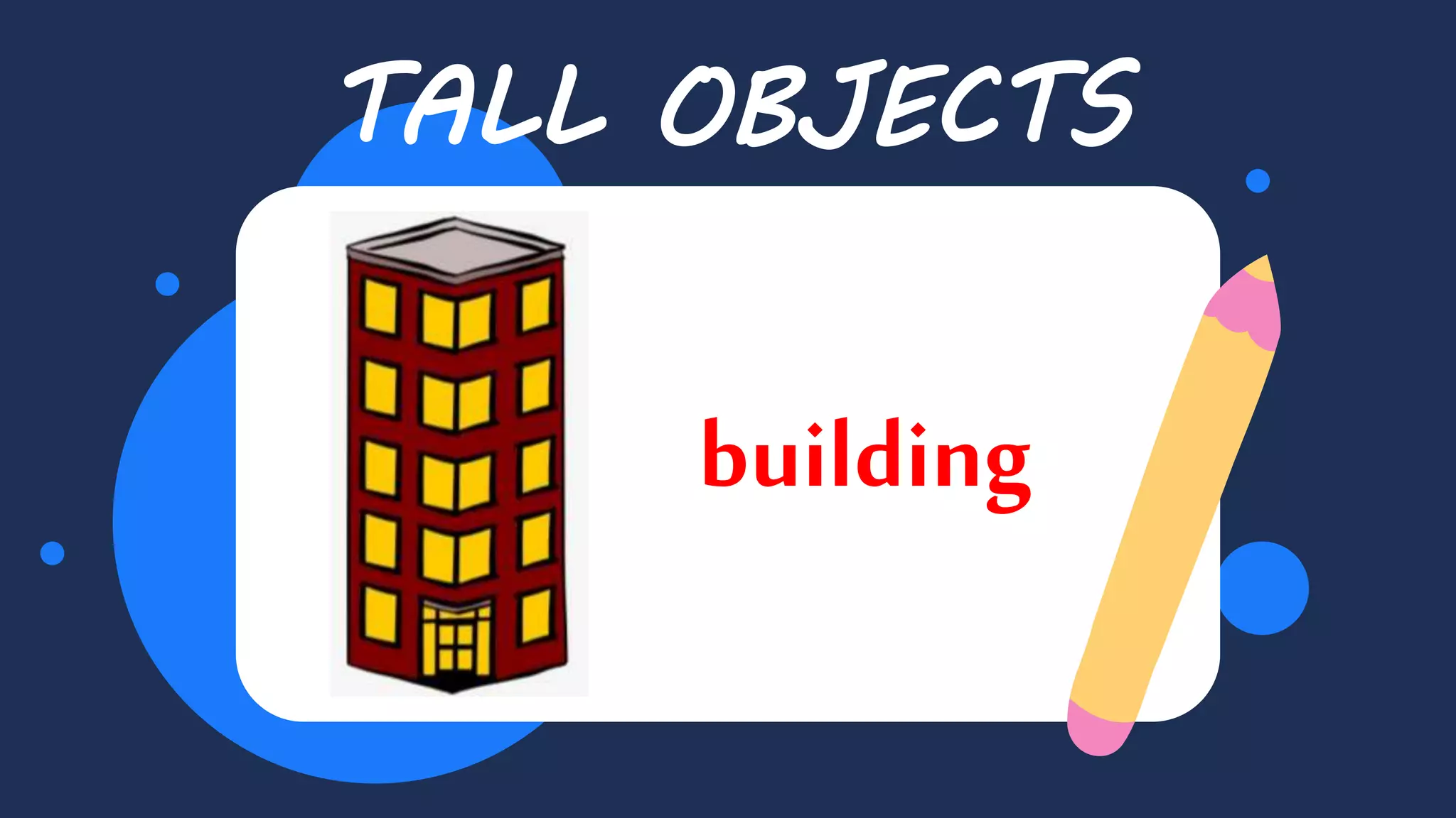 TALL OBJECTS
building
 