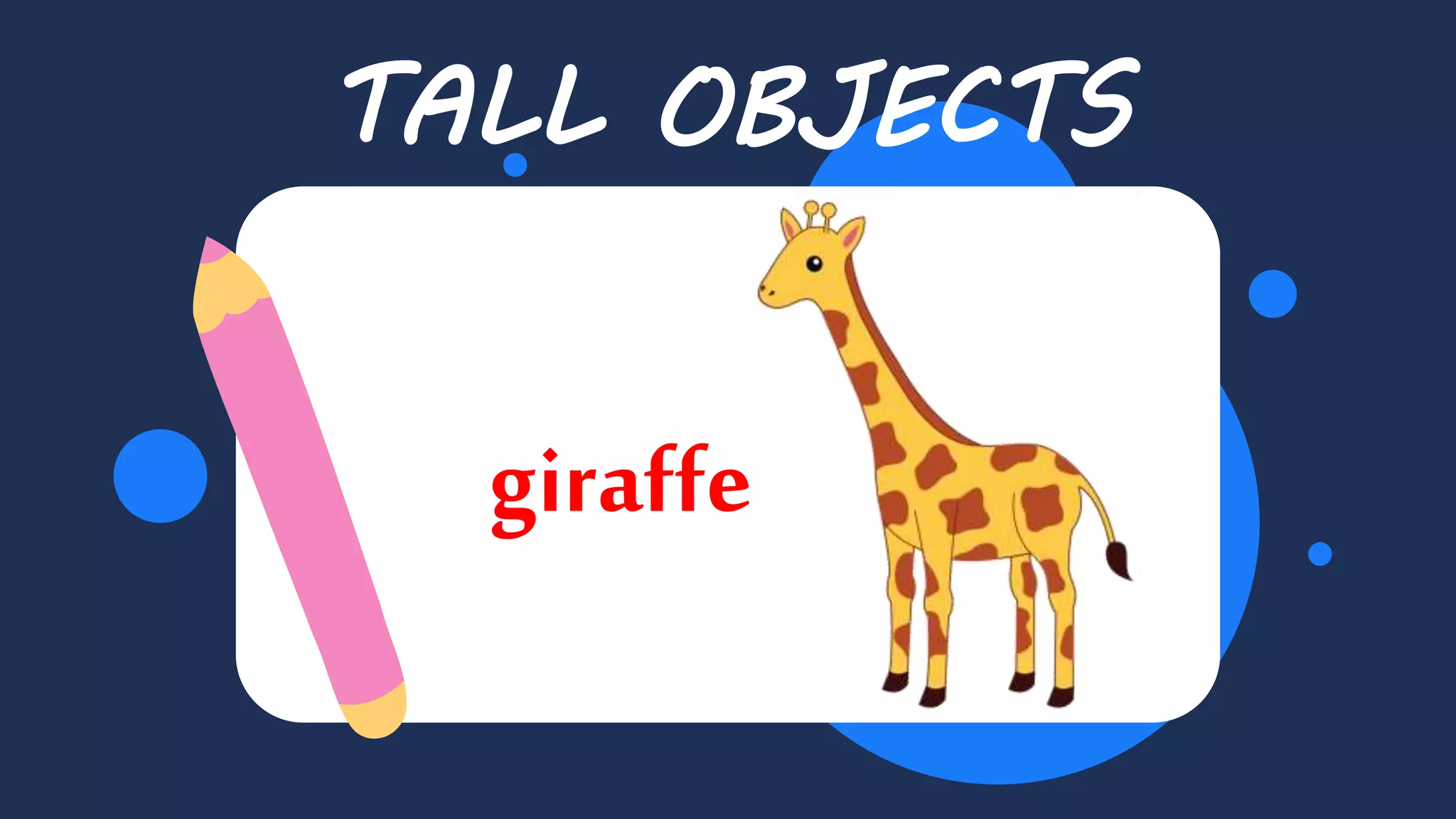 Balloon
TALL OBJECTS
giraffe
 
