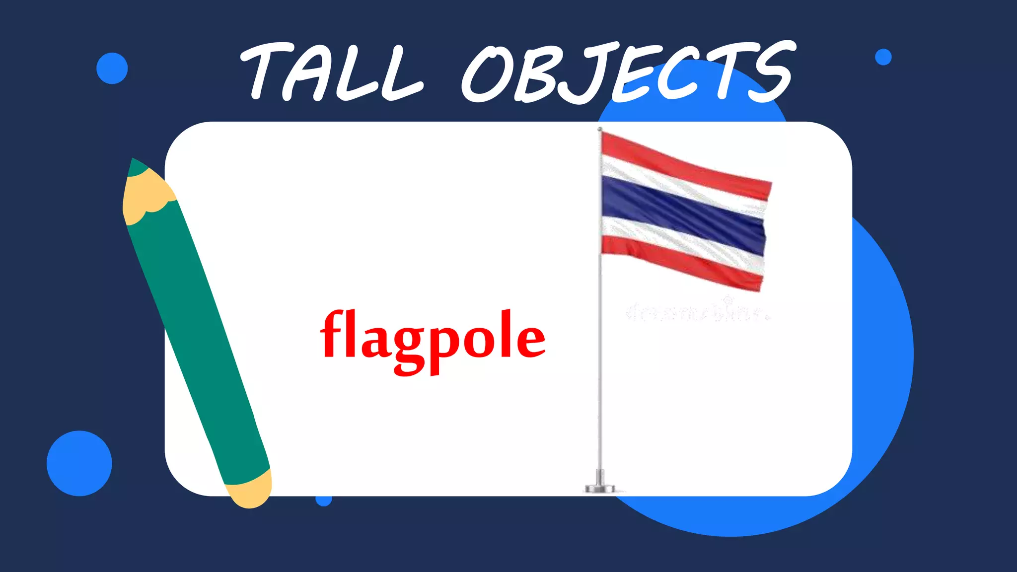 TALL OBJECTS
flagpole
 