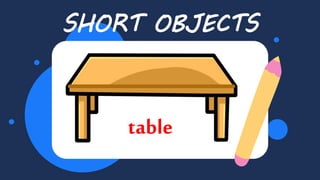 SHORT OBJECTS
table
 
