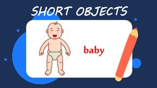 SHORT OBJECTS
baby
 