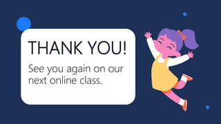 THANK YOU!
See you again on our
next online class.
 