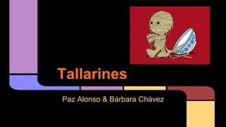 Tallarines
Paz Alonso & Bárbara Chávez
 