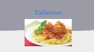 Tallarines
 