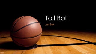 Tall Ball
Jan Bak
 