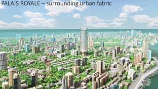 PALAIS ROYALE – surrounding urban fabric
 