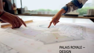 PALAIS ROYALE –
DESIGN
 