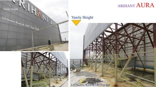 ARIHANT AURAVanity Height
Lift Machine Room & OHT Top Slab
Vanity Height
 