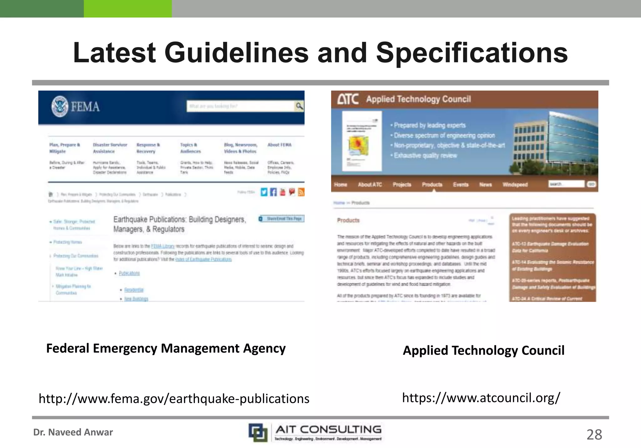 Dr. Naveed Anwar
Latest Guidelines and Specifications
28
Federal Emergency Management Agency
http://www.fema.gov/earthquake-publications
Applied Technology Council
https://www.atcouncil.org/
 