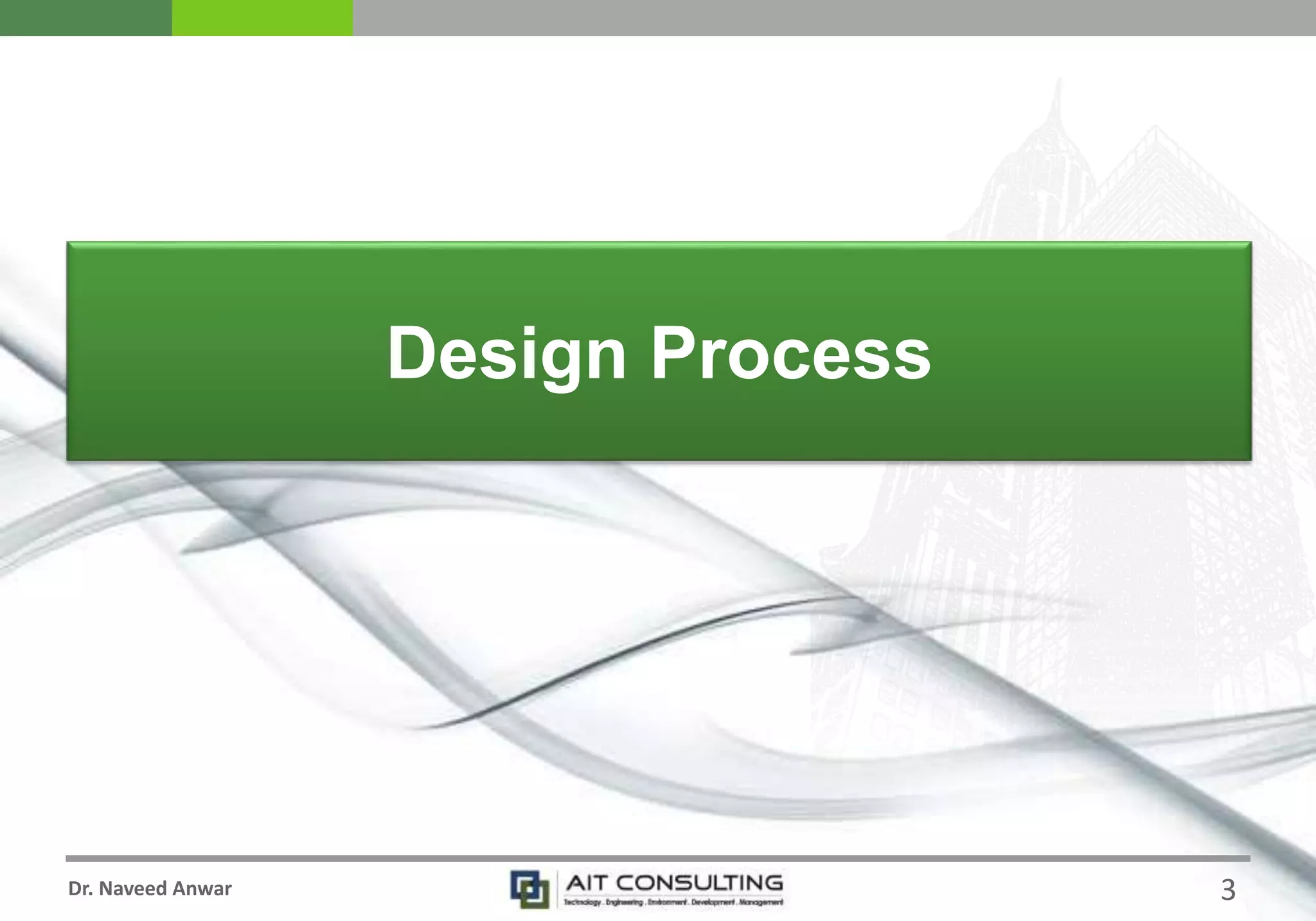 Dr. Naveed Anwar
Design Process
3
 
