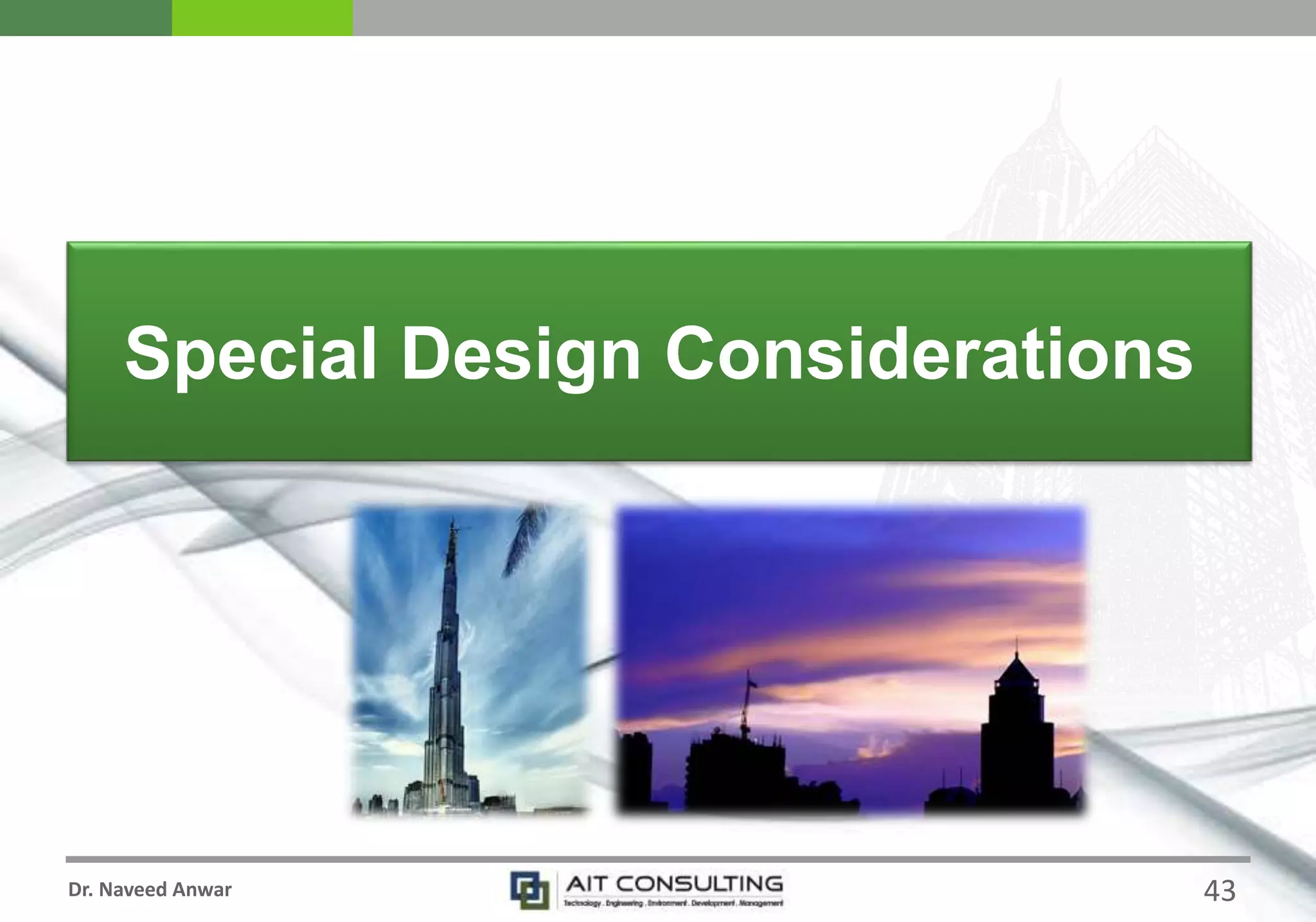 Dr. Naveed Anwar
Special Design Considerations
43
 
