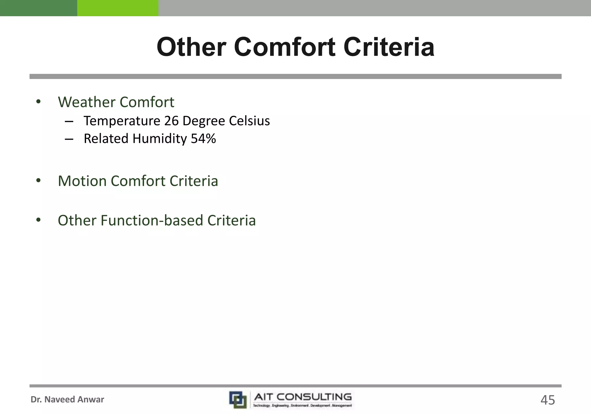 Dr. Naveed Anwar
• Weather Comfort
– Temperature 26 Degree Celsius
– Related Humidity 54%
• Motion Comfort Criteria
• Other Function-based Criteria
Other Comfort Criteria
45
 