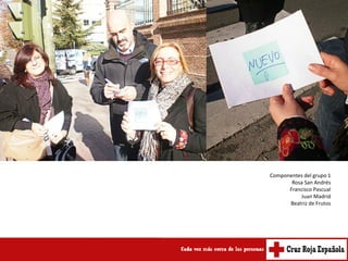 Componentes del grupo 1
       Rosa San Andrés
      Francisco Pascual
          Juan Madrid
      Beatriz de Frutos
 