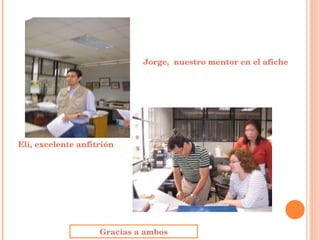 Jorge,  nuestro mentor en el afiche Eli, excelente anfitrión Gracias a ambos 