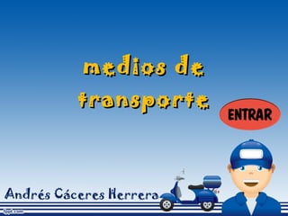 medios de transporte Andrés Cáceres Herrera 