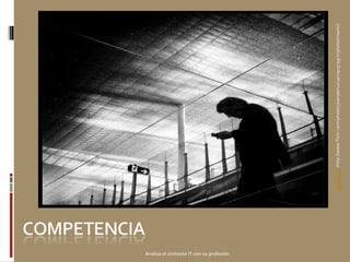 Analiza el contexto IT con su profesión.  