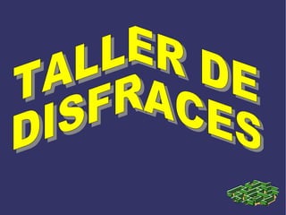 TALLER DE  DISFRACES 