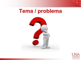 Tema / problema
 