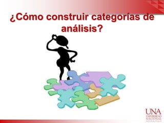 ¿Cómo construir categorías de
         análisis?
 
