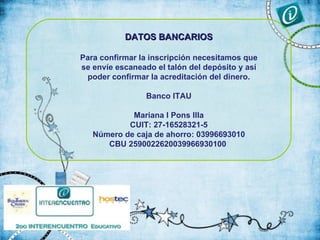 DATOS BANCARIOS

Para confirmar la inscripción necesitamos que
se envíe escaneado el talón del depósito y así
 poder confi...